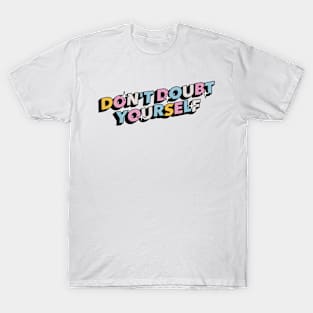 Don't doubt yourself - Positive Vibes Motivation Quote T-Shirt